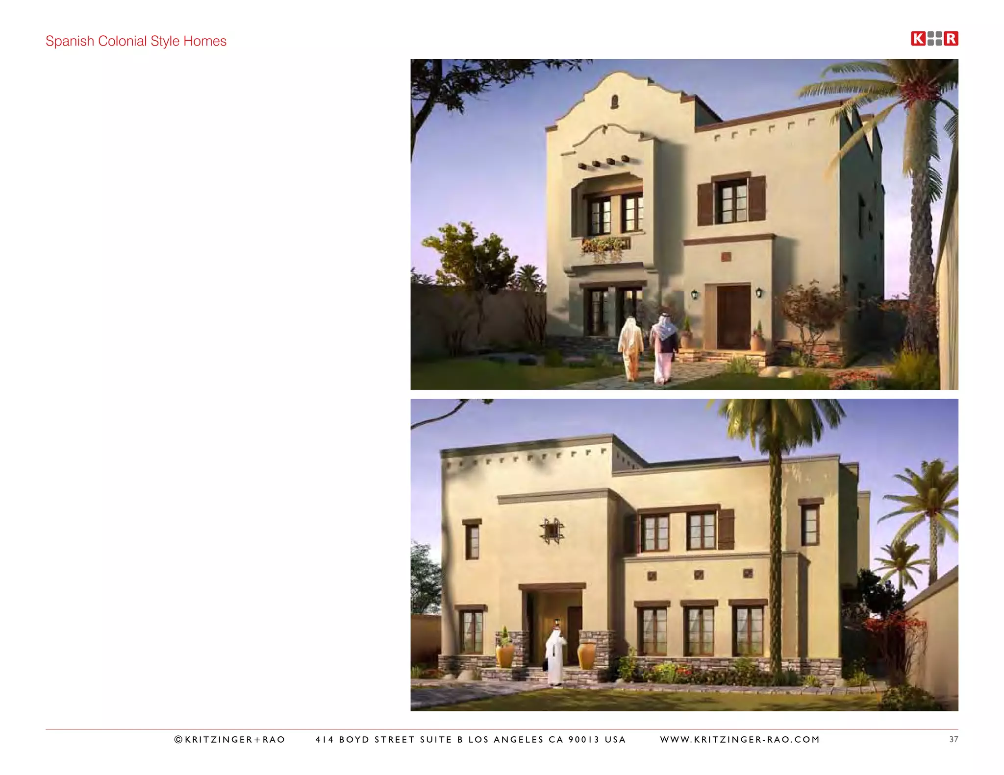 Spanish Colonial Style Homes




                   ©KRITZINGER+RAO   414 BOYD STREET SUITE B LOS ANGELES CA 90013 USA   W W W. K R I T Z I N G E R - R A O . C O M   37
 