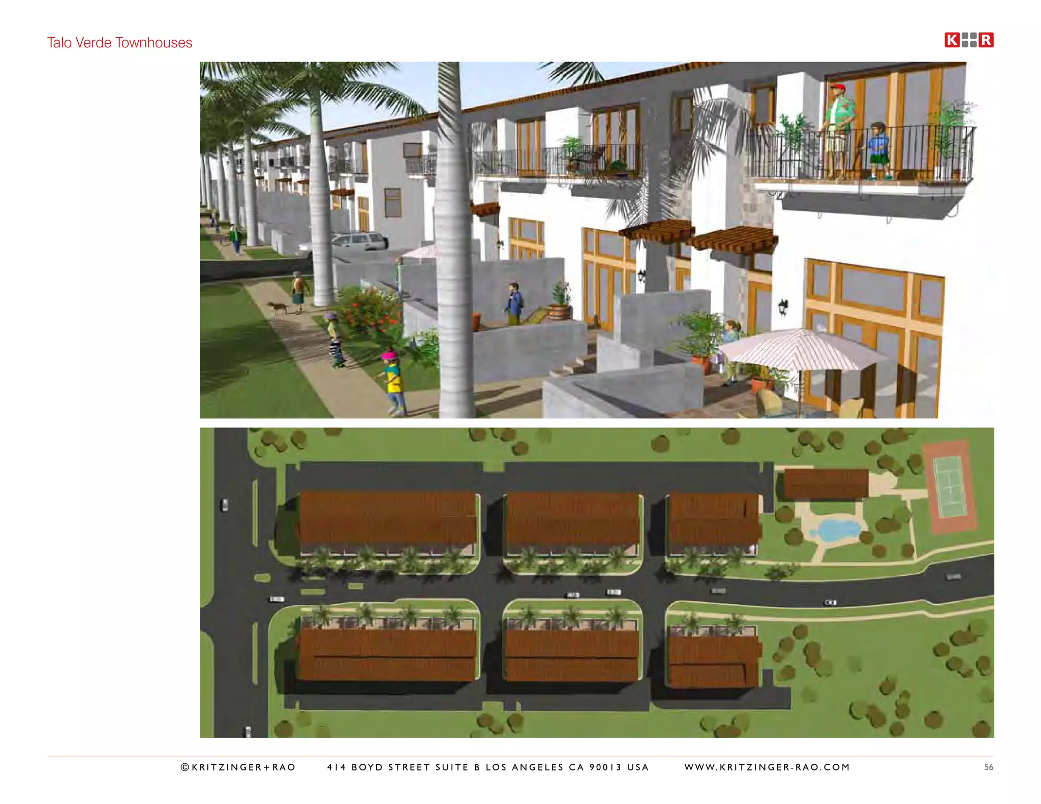 Talo Verde Townhouses




                   ©KRITZINGER+RAO   414 BOYD STREET SUITE B LOS ANGELES CA 90013 USA   W W W. K R I T Z I N G E R - R A O . C O M   56
 