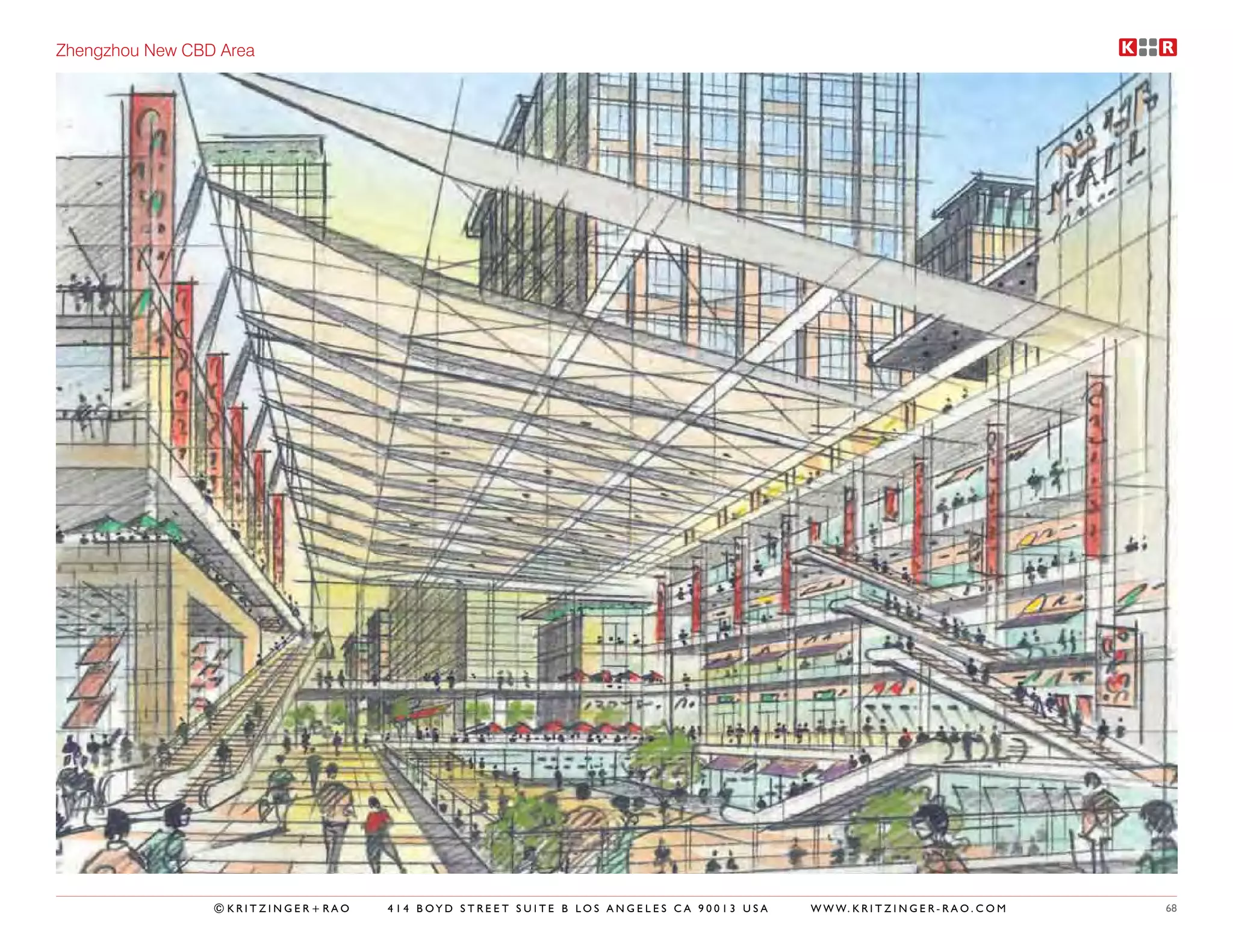 Zhengzhou New CBD Area




                 ©KRITZINGER+RAO   414 BOYD STREET SUITE B LOS ANGELES CA 90013 USA   W W W. K R I T Z I N G E R - R A O . C O M   68
 