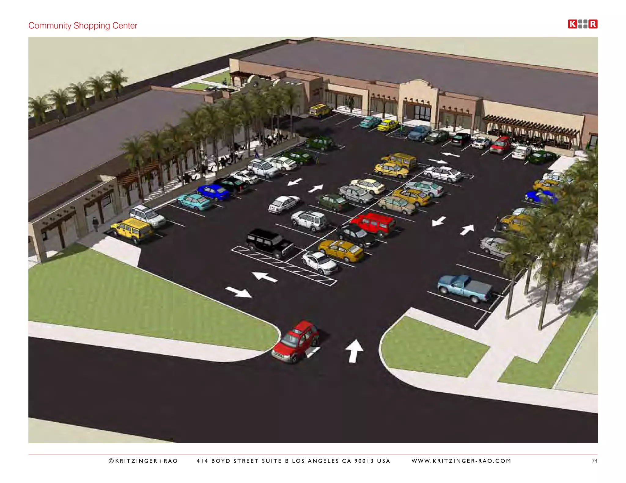 Community Shopping Center




                  ©KRITZINGER+RAO   414 BOYD STREET SUITE B LOS ANGELES CA 90013 USA   W W W. K R I T Z I N G E R - R A O . C O M   74
 