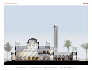 Grand Jumma Mosque




                ©KRITZINGER+RAO   414 BOYD STREET SUITE B LOS ANGELES CA 90013 USA   W W W. K R I T Z I N G E R - R A O . C O M   41
 