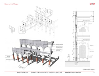 Grand Jumma Mosque




                                                                                                                                  Prefabrication System

                ©KRITZINGER+RAO   414 BOYD STREET SUITE B LOS ANGELES CA 90013 USA   W W W. K R I T Z I N G E R - R A O . C O M                      42
 