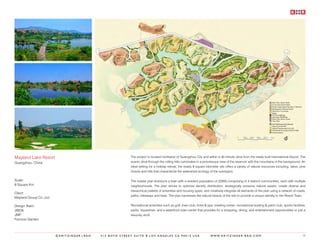 Mayland Lake Resort                                      The project is located northwest of Guangzhou City and within a 30 minute drive from the newly built International Airport. The
Guangzhou, China                                         scenic drive through the rolling hills culminates in a picturesque view of the reservoir with the mountains in the background. An
                                                         ideal setting for a holiday retreat, the nearly 8 square kilometer site offers a variety of natural resources including, lakes, pine
                                                         forests and hills that characterize the watershed ecology of the subregion.

Scale:                                                   The master plan envisions a town with a resident population of 22000 comprising of 4 distinct communities, each with multiple
8 Square Km                                              neighborhoods. The plan strives to optimize density distribution; strategically preserve natural assets; create diverse and
                                                         hierarchical pallette of amenities and housing types; and creatively integrate all elements of the plan using a network of roads,
Client:
                                                         paths, bikeways and trails. The plan harnesses the natural beauty of the site to provide a unique identity to the Resort Town.
Mayland Group Co.,Ltd.

Design Team:                                             Recreational amenities such as golf; town club; hotel & spa; meeting center; recreational boating & yatch club; sports facilities;
JWDA                                                     parks; equestrian; and a waterfront town center that provides for a shopping, dining, and entertainment opportunities or just a
JMP                                                      leisurely stroll.
Famous Garden



                         ©KRITZINGER+RAO   414 BOYD STREET SUITE B LOS ANGELES CA 90013 USA                          W W W. K R I T Z I N G E R - R A O . C O M                           75
 