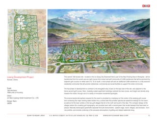 Lijiang Development Project                                  This serene 130 hectare site - located in the Lin Gong City Greenbelt that is part of the New Pudong Area of Shanghai - will be
Yunnan, China                                                transformed from its current use as a golf course into a resort and golf community of 2,200 residences that will be anchored by
                                                             adjacent golf courses on either side of it. To its south, a third phase will add an additional 5,300 residences in a fully serviced
                                                             residential community that will provide institutional, commercial and social facilities to support the entire community.

Scale:                                                       The first phase of development is confined to the elongated strip of land on the east side of the site, and adjacent to the
130 Hectares                                                 future second golf course. Here, modestly scaled apartment buildings overlook the new course, and height and density drop
7500 units of housing
                                                             towards the inside, through use of a variety of innovative residential typologies.
Client:
Jin Mao (Lijiang) Hotel Investment Co.. LTD.                 The environmental atmosphere required for the resort is provided by ‘emptying out’ the center of the existing golf course
Design Team:                                                 and combining the major existing water bodies into a central lake that proides spectacular waterfront settings for the resort,
JWDA                                                         as well as for the town centers of the two golf villages that lie to the north and south of the lake. The compact design of the
                                                             villages retains the unulating golf topography, and provides each with a central green that recalls fairways that have been re-
                                                             placed. Naturally landscaped greenbelts seperate the built environments - eastern edge, resort, villages, and enclaves - from
                                                             one another, and provide continuity to the pervasive atmosphere of golfing and relaxed waterside living.


                           ©KRITZINGER+RAO     414 BOYD STREET SUITE B LOS ANGELES CA 90013 USA                         W W W. K R I T Z I N G E R - R A O . C O M                           82
 