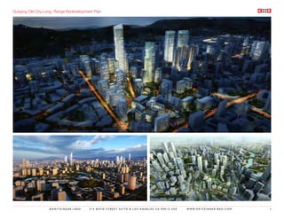 Guiyang Old City Long Range Redevelopment Plan




                  ©KRITZINGER+RAO      414 BOYD STREET SUITE B LOS ANGELES CA 90013 USA   W W W. K R I T Z I N G E R - R A O . C O M   8
 