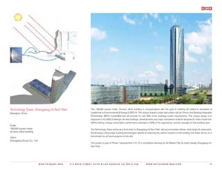 Technology Tower, Zhangjiang Hi-Tech Park                    This 158,000 square meter, 34-story office building is conceptualized with the goal of meeting the platinum standards of
Shanghai, China                                              Leadership in Environmental & Energy (LEED) ®. The unique draped curtain wall system will be China’s first Building Integrated
                                                             PhotoVoltaic (BIPV) CurtainWall that will provide for over 50% of the buildings power requirements. This unique design is in
                                                             response to the 2030 Challenge: All new buildings, developments and major renovations shall be designed to meet a fossil fuel,
                                                             GHG-emitting, energy consumption performance standard of 50% of the regional (or country) average for that building type .
Scale:
158,000 square meter                                         The Technology Tower acting as a front-door to Zhangjiang Hi-Tech Park, will accommodate offices, retail shops & restaurants.
34 story office building                                     Showcasing cutting edge building technologies tailored to reducing the carbon footprint of the building, the Tower will act as a
                                                             benchmark for all future projects on the site.
Client:
Zhangjiang Group Co., Ltd.
                                                             This project is part of Phase I development in K+R s competition winning for the Master Plan & Urban Design Zhangjiang Hi-
                                                             Tech Park .




                             ©KRITZINGER+RAO   414 BOYD STREET SUITE B LOS ANGELES CA 90013 USA                        W W W. K R I T Z I N G E R - R A O . C O M                         89
 