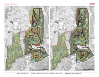 Lancaster Golf Resort




                                                       Land Use                                                                       Density Distribution


                    ©KRITZINGER+RAO   414 BOYD STREET SUITE B LOS ANGELES CA 90013 USA   W W W. K R I T Z I N G E R - R A O . C O M                      93
 
