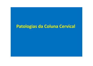Patologias da Coluna Cervical
 