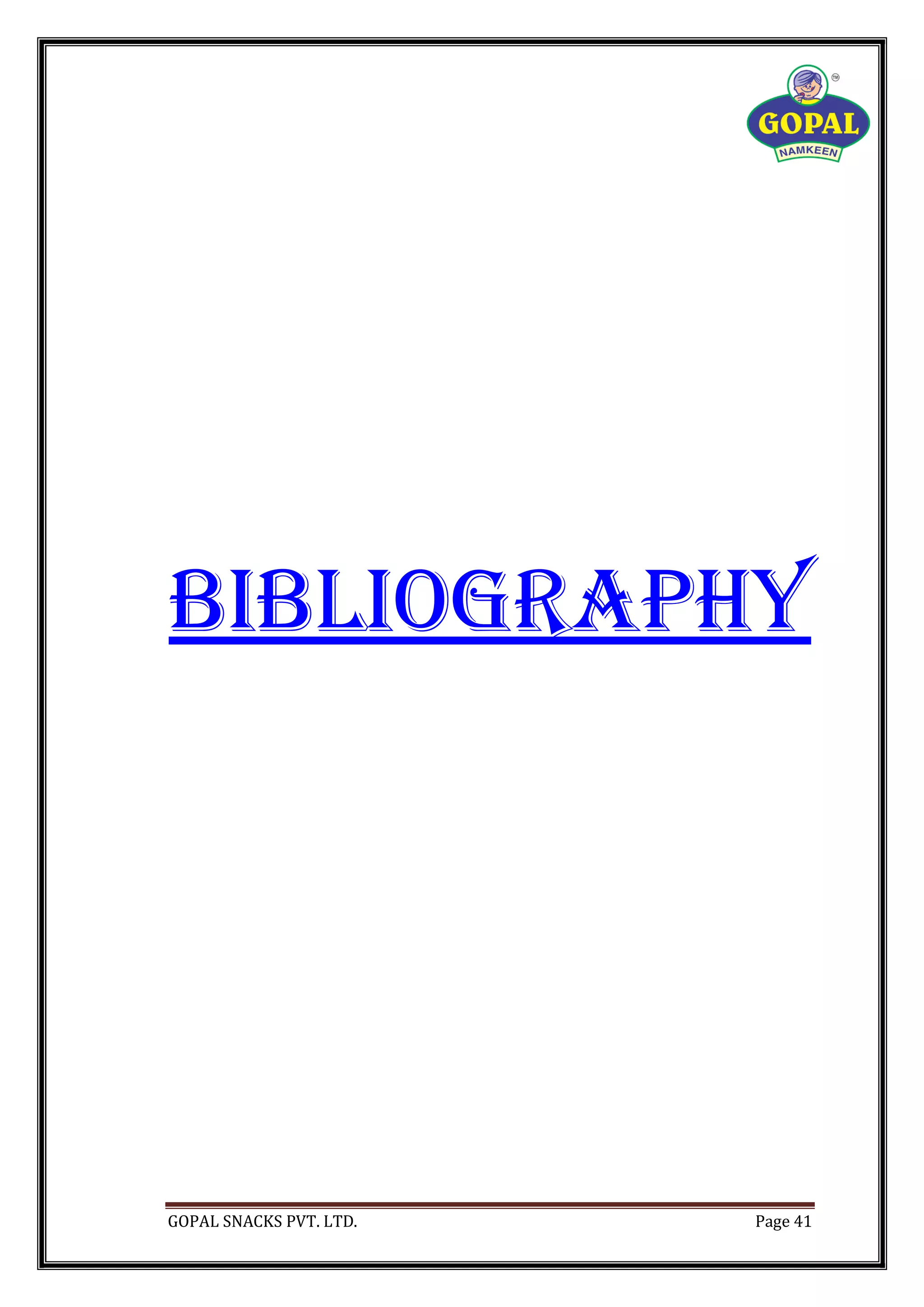 GOPAL SNACKS PVT. LTD. Page 41
bibliography
 