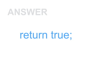 ANSWER
return true;
 