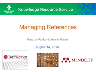 Managing References
Marcus Vaska & Yoojin Kwon
August 14, 2014
 