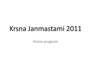 KrsnaJanmastami2011 Home program 
