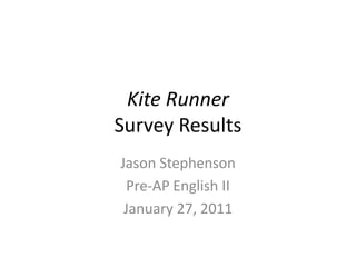 Kite RunnerSurvey Results Jason Stephenson Pre-AP English II January 27, 2011 