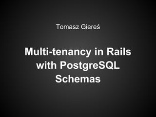 Tomasz Giereś

Multi-tenancy in Rails
with PostgreSQL
Schemas

 