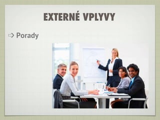 EXTERNÉ VPLYVY
➩ Porady
 