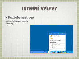 INTERNÉ VPLYVY
➩ Rozbité nástroje
➩ operačný systém na odpis
➩ tooling
 