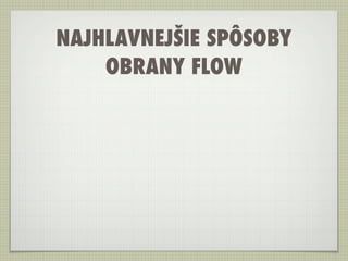 NAJHLAVNEJŠIE SPÔSOBY
    OBRANY FLOW
 