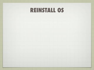 REINSTALL OS
 
