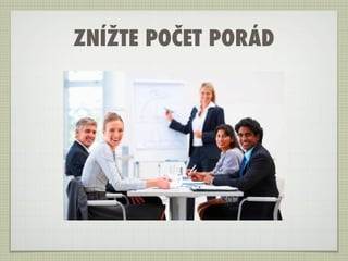 ZNÍŽTE POČET PORÁD
 