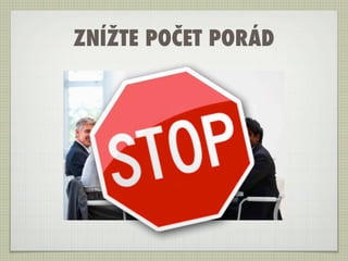 ZNÍŽTE POČET PORÁD
 