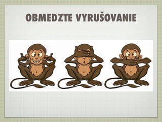 OBMEDZTE VYRUŠOVANIE
 