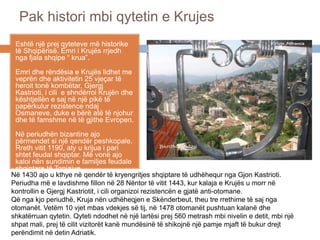 Pak histori mbi qytetin e Krujes
Eshtë një prej qyteteve më historike
të Shqipërisë. Emri i Krujës rrjedh
nga fjala shqipe...