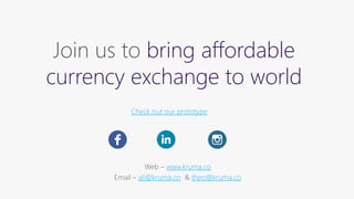 Join us to bring affordable
currency exchange to world
Web – www.kruma.co
Email – ali@kruma.co & theo@kruma.co
Check out o...