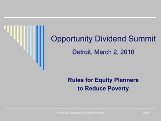 Opportunity Dividend Summit Detroit, March 2, 2010 Rules for Equity Planners to Reduce Poverty Krumholz, Opportunity Divident Summit Slide  