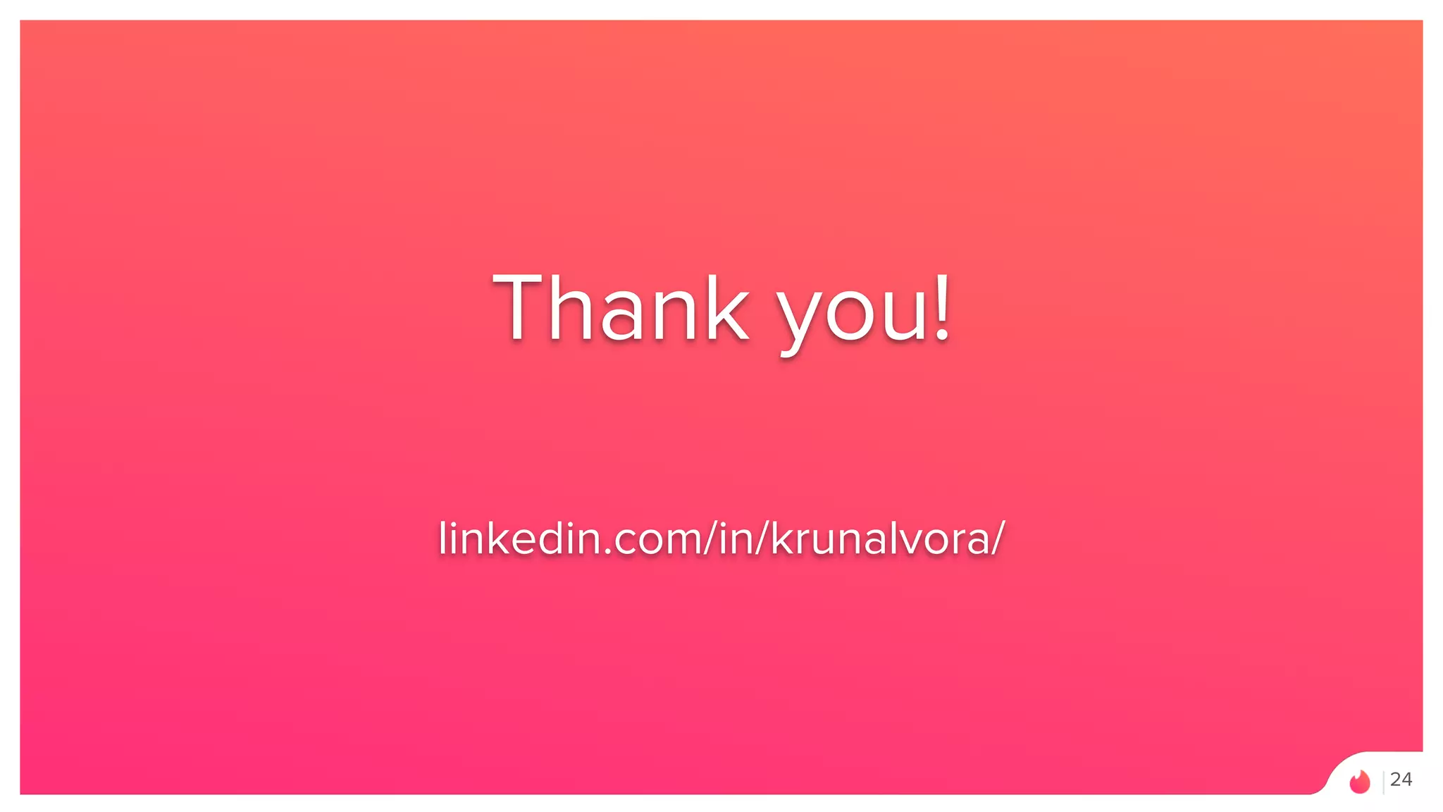 PRESENTATION ASSETS
24
Thank you!
linkedin.com/in/krunalvora/
 