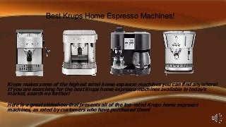 Best Krups Home Espresso Machines!

Krups makes some of the highest rated home espresso machines you can find anywhere!
If you are searching for the best Krups home espresso machines available in today’s
market, search no further!
Here is a great slideshow that presents all of the top-rated Krups home espresso
machines, as rated by customers who have purchased them!

 