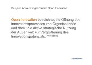 Krusche & Company
Beispiel: Anwendungsszenario Open Innovation
Open Innovation bezeichnet die Öffnung des
Innovationsproze...