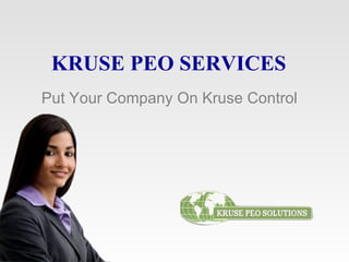 KRUSE PEO SERVICES Put Your Company On Kruse Control   