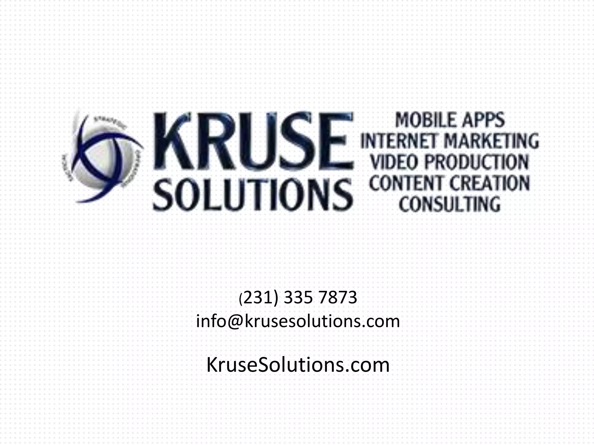 (231) 335 7873
info@krusesolutions.com
KruseSolutions.com
 