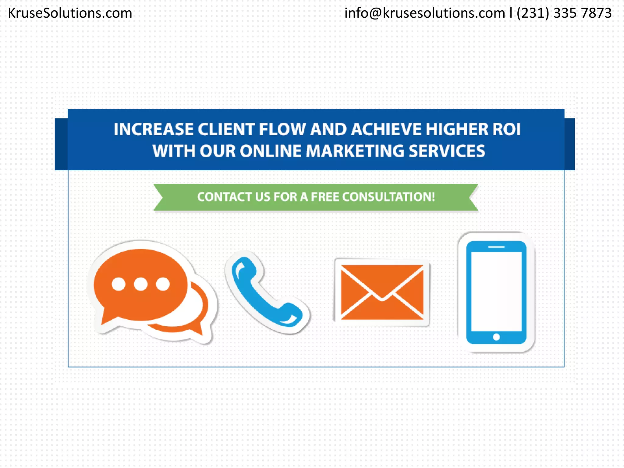 info@krusesolutions.com l (231) 335 7873KruseSolutions.com
 