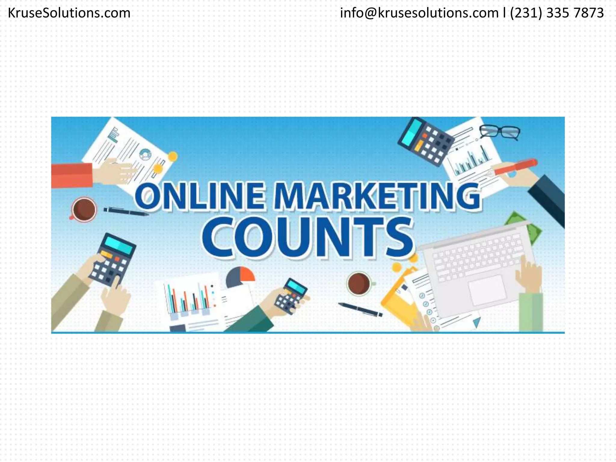 info@krusesolutions.com l (231) 335 7873KruseSolutions.com
 