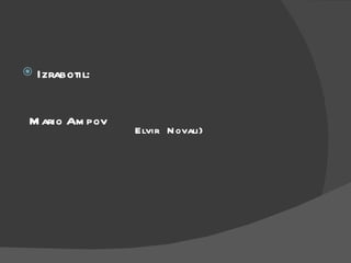 Izrabotil: Mario Ampov Elvir  Novali} 