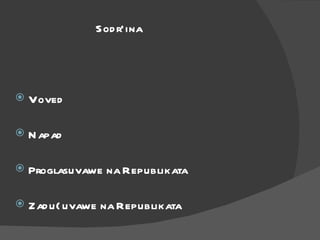 Sodr`ina Voved Napad Proglasuvawe na Republikata Zadu{uvawe na Republikata 