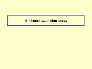 Minimum spanning trees
 