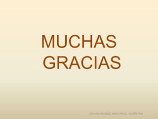 MUCHAS
GRACIAS
CATALINA AGUDELO, HAIDY PAOLA, JULIETH PINO
 