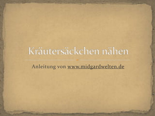 Anleitung von www.midgardwelten.de Kräutersäckchen nähen 