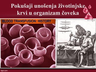 Pokušaji unošenja životinjske
krvi u organizam čoveka
 
