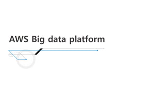 AWS Big data platform
 