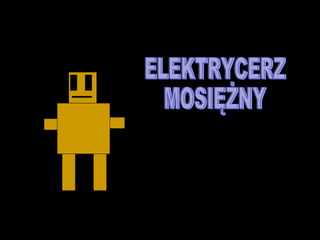 ELEKTRYCERZ MOSIĘŻNY 