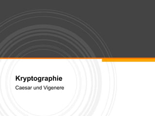 Kryptographie Caesar und Vigenere 