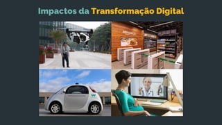 Impactos da Transformação Digital
 