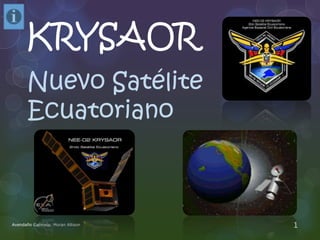 KRYSAOR
Nuevo Satélite
Ecuatoriano

Avendaño Gabriela; Moran Allison

1

 