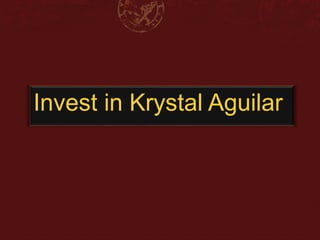 Invest in Krystal Aguilar 
 