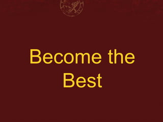 Become the 
Best 
 
