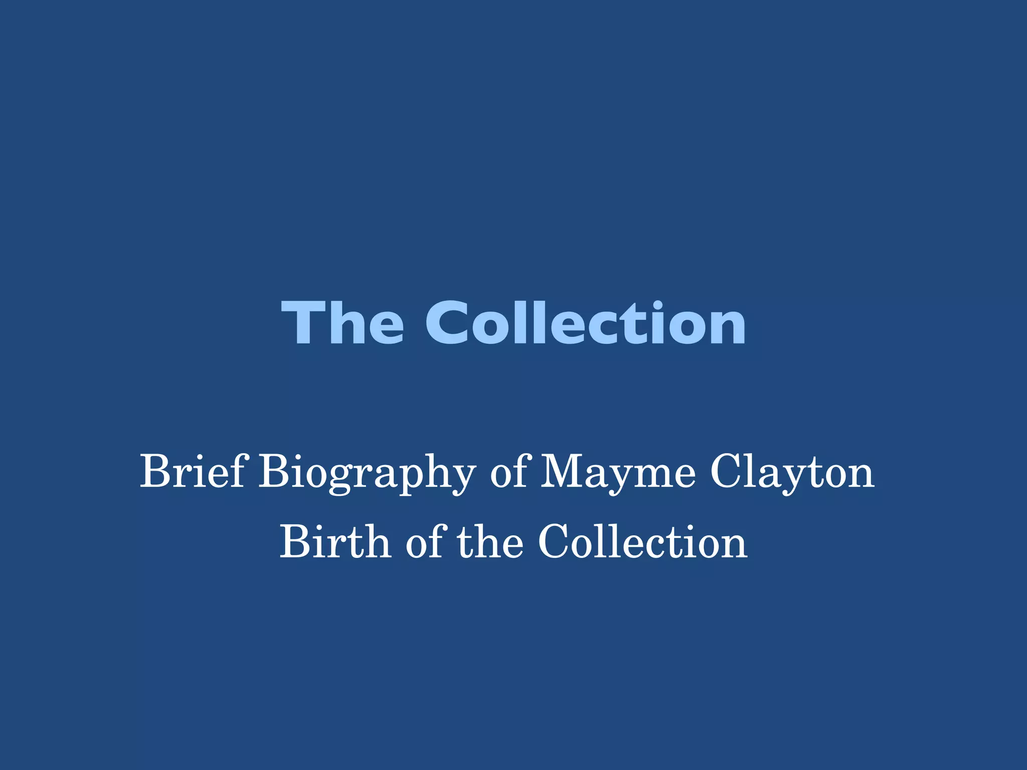 The Collection Brief Biography of Mayme Clayton  Birth of the Collection 