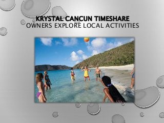 KRYSTAL CANCUN TIMESHARE
OWNERS EXPLORE LOCAL ACTIVITIES
 